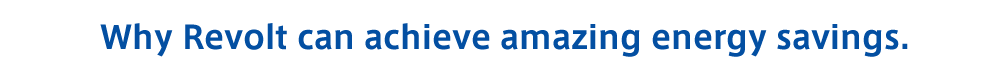 Why Revolt can achieve amazing energy savings.